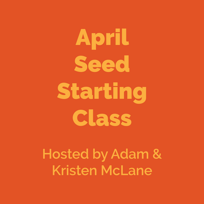 April Seed Starting Class
